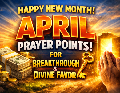 Happy New Month April Prayer Points for Breakthrough and Divine Favor Happy New Month April Prayer Points for Breakthrough and Divine Favor